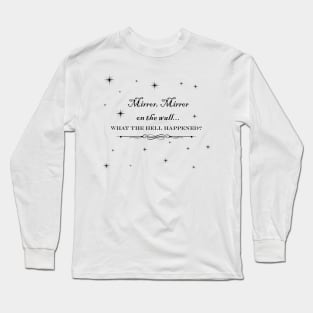 mirror, mirror on the wall... what the hell happened? Long Sleeve T-Shirt